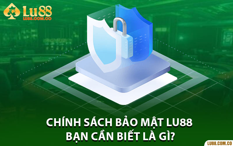 Chính sách bảo mật bạn cần biết là gì?