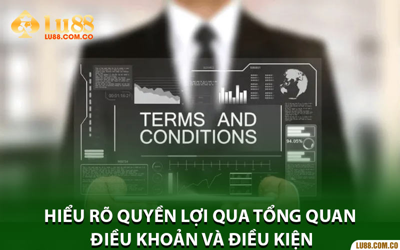 Hiểu rõ quyền lợi qua tổng quan điều khoản và điều kiện